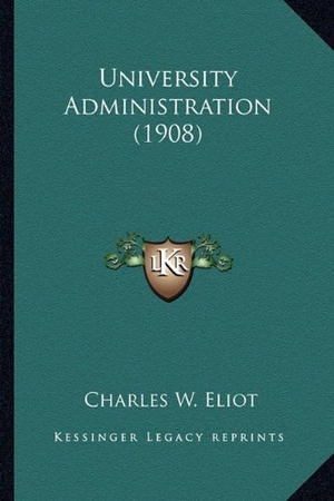 Eliot, Charles W. University Administration (1908). Kessinger Publishing, 2010.