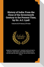 History of India: From the Close of the Seventeenth Century to the Present Time, by Sir. A.C. Lyall: Volume 8 Of History Of India