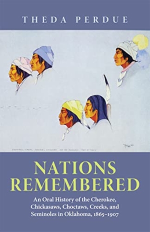 Tbd. Nations Remembered - An Oral HIstory of the Cherokee, Chickasaws, Choctaws, Creeks, and Seminoles in Oklahoma, 1865-1907. University of Oklahoma Press, 2021.