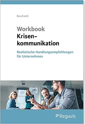 Buschardt, Tom. Workbook Krisenkommunikation - Realistische Handlungsempfehlungen für Unternehmen. Reguvis Fachmedien GmbH, 2021.