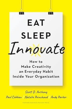 Anthony, Scott D / Cobban, Paul et al. Eat, Sleep, Innovate - How to Make Creativity an Everyday Habit Inside Your Organization. Harvard Business Review Press, 2020.