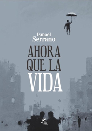 Serrano, Ismael. Ahora que la vida. MueveTuLengua, 2015.