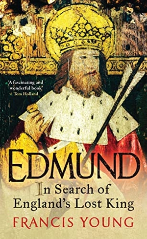 Young, Francis. Edmund - In Search of England's Lost King. Bloomsbury Academic, 2018.