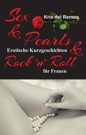 Kris del Remos. Sex & Pearls & Rock ’n’ Roll -