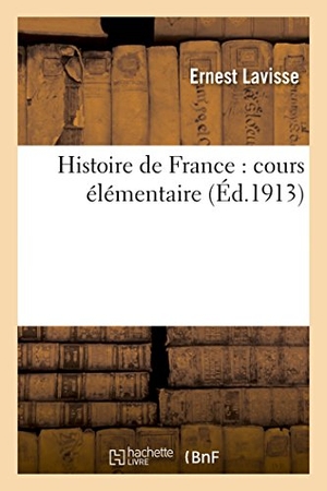 Lavisse, Ernest. Histoire de France - cours élémentaire. Hachette Livre, 2018.