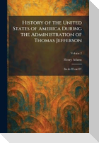 History of the United States of America During the Administration of Thomas Jefferson