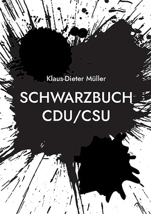 Müller, Klaus-Dieter. Schwarzbuch CDU/CSU. BoD - Books on Demand, 2023.