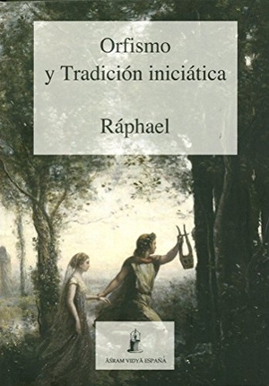 Ráphael. Orfismo y tradición iniciática. Asram Vidya España, 2015.