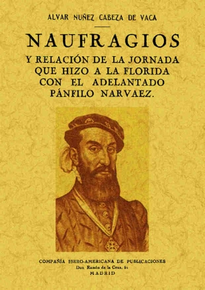 Núñez Cabeza de Vaca, Álvar. Naufragios y relación de la jornada que hizo a la Florida con el adelantado Pánfilo Narvaez. Editorial Maxtor, 2013.