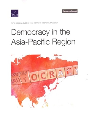 Dossani, Rafiq / Han, Eugeniu et al. Democracy in the Asia-Pacific Region. RAND Corporation, 2022.