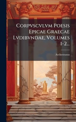 Gela., Archestratus (of. Corpvscvlvm Poesis Epicae Graecae Lvdibvndae, Volumes 1-2.... Tradd Street Press, 2025.