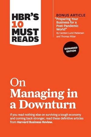 Review, Harvard Business / Zook, Chris et al. Hbr's 10 Must Reads on Managing in a Downturn, Expanded Edition (with Bonus Article Preparing Your Business for a Post-Pandemic World by Carsten Lund Pedersen and Thomas Ritter). Harvard Business Review Press, 2020.