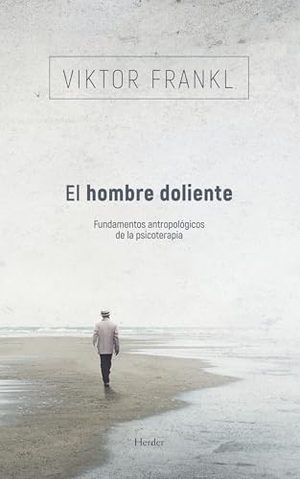 Frankl, Viktor E.. El hombre doliente : fundamentos antropológicos de la psicoterapia. Herder Editorial, 1994.