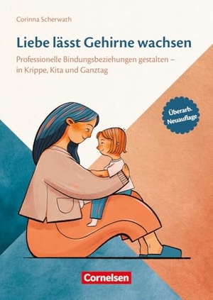 Scherwath, Corinna. Liebe lässt Gehirne wachsen - Professionelle Bindungsbeziehungen gestalten in Krippe, Kita und Ganztag - vollständig überarbeitete Neuauflage. Verlag an der Ruhr GmbH, 2026.