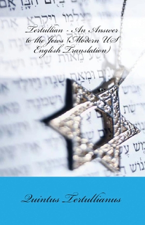 Tertullian. An Answer to the Jews. Lighthouse Publishing, 2018.