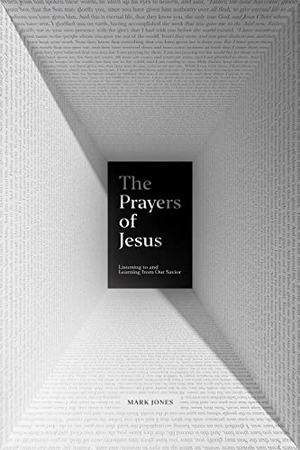 Jones, Mark. The Prayers of Jesus - Listening to and Learning from Our Savior. Crossway, 2019.