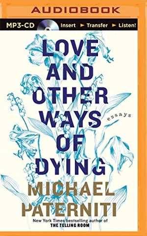 Paterniti, Michael. Love and Other Ways of Dying - Essays. Brilliance Audio, 2015.