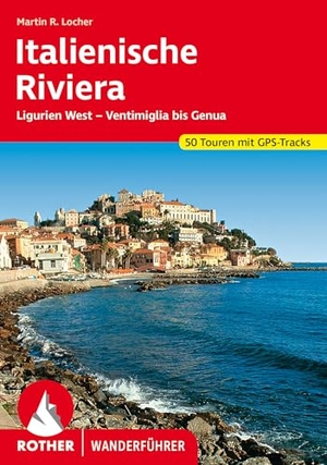 Locher, Martin. Italienische Riviera - Ligurien West - Ventimiglia bis Genua. 50 Touren mit GPS-Tracks. Bergverlag Rother, 2024.