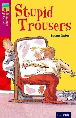 Gates, Susan. Oxford Reading Tree TreeTops Fiction: Level 10 More Pack A: Stupid Trousers. Oxford University Press, 2014.