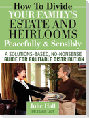How to Divide Your Family's Estate and Heirlooms Peacefully and Sensibly
