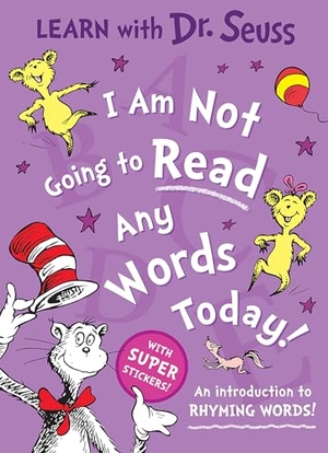 Seuss. I Am Not Going to Read Any Words Today - An introduction to rhyming words!. HarperCollins Publishers, 2026.