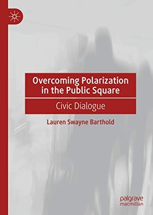 Barthold, Lauren Swayne. Overcoming Polarization in the Public Square - Civic Dialogue. Springer International Publishing, 2020.