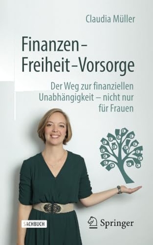 Müller, Claudia. Finanzen ¿ Freiheit ¿ Vorsorge - Der Weg zur finanziellen Unabhängigkeit ¿ nicht nur für Frauen. Springer Fachmedien Wiesbaden, 2020.