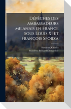 DÃ(c)pÃªches des ambassadeurs milanais en France sous Louis XI et FranÃ§ois Sforza