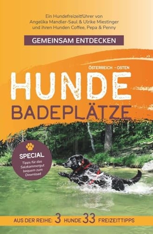 Miestinger, Angelika Mandler-Saul & Ulrike. Gemeinsam Entdecken: Hundebadeplätze im Osten Österreichs - Ein Hundefreizeitführer von Angelika Mandler-Saul & Ulrike Miestinger und ihren Hunden Coffee, Pepa & Penny. Buchschmiede, 2024.