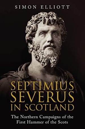Elliott, Simon. Septimius Severus in Scotland - The Northern Campaigns of the First Hammer of the Scots. Greenhill Books, 2020.