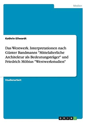 Ellwardt, Kathrin. Das Westwerk. Interpretationen nach Günter Bandmanns "Mittelalterliche Architektur als Bedeutungsträger" und Friedrich Möbius "Westwerkstudien". GRIN Publishing, 2016.