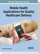 Mobile Health Applications for Quality Healthcare Delivery