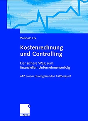 Erk, Willibald. Kostenrechnung und Controlling - Der sichere Weg zum finanziellen Unternehmenserfolg Mit einem durchgehenden Fallbeispiel. Gabler Verlag, 2004.