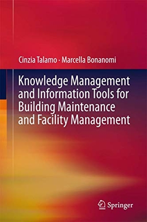 Bonanomi, Marcella / Cinzia Talamo. Knowledge Management and Information Tools for Building Maintenance and Facility Management. Springer International Publishing, 2015.