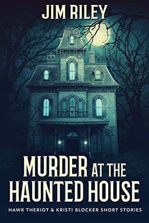 Riley, Jim. Murder at the Haunted House. Next Chapter, 2021.