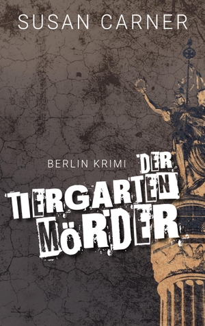 Carner, Susan. Der Tiergartenmörder - Ein Berlin-Krimi. Books on Demand, 2023.
