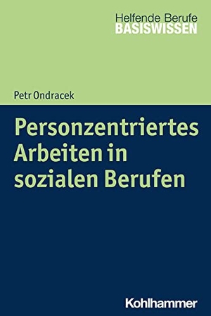 Ondracek, Petr. Personzentriertes Arbeiten in sozialen Berufen. Kohlhammer W., 2020.