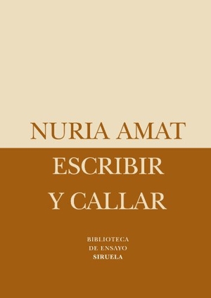 Amat, Núria. Escribir y callar. Siruela, 2010.