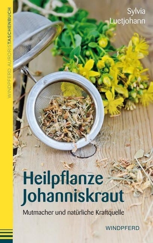 Luetjohann, Sylvia. Heilpflanze Johanniskraut - Mutmacher und natürliche Kraftquelle. Windpferd Verlagsges. mbH, 2014.