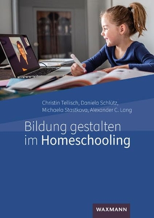 Tellisch, Christin / Schlütz, Daniela et al. Bildung gestalten im Homeschooling. Waxmann Verlag GmbH, 2022.