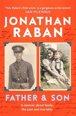 Raban, Jonathan. Father and Son - A memoir about family, the past and mortality. Pan Macmillan, 2024.
