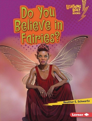 Schwartz, Heather E. Do You Believe in Fairies?. Lerner Publishing Group, 2027.