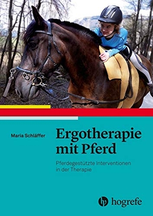 Schläffer, Maria. Ergotherapie mit Pferd - Pferdegestützte Interventionen in der Therapie. Hogrefe AG, 2019.