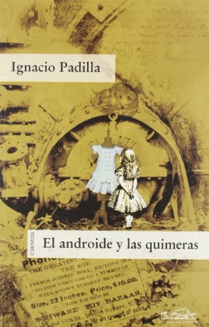 Padilla, Ignacio. El androide y las quimeras : cuentos. Páginas de Espuma SL, 2008.