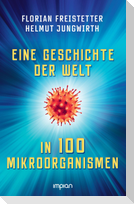 Eine Geschichte der Welt in 100 Mikroorganismen