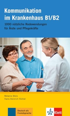 Böck, Melanie / Hans-Heinrich Rohrer. Kommunikation im Krankenhaus B1/B2. Klett Sprachen GmbH, 2015.