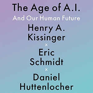 Huttenlocher, Daniel / Schmidt, Eric et al. The Age of A. I.: And Our Human Future. LITTLE BROWN & CO, 2021.
