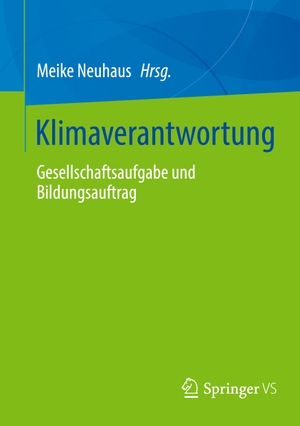 Neuhaus, Meike (Hrsg.). Klimaverantwortung - Gesellschaftsaufgabe und Bildungsauftrag. Springer-Verlag GmbH, 2024.