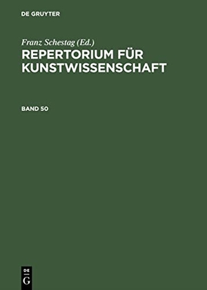 Schestag, Franz (Hrsg.). Repertorium für Kunstwissenschaft. Band 50. De Gruyter, 1968.
