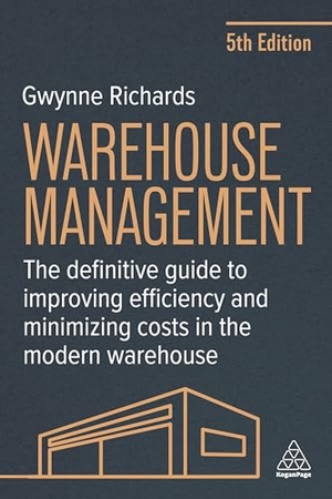 Richards, Gwynne. Warehouse Management - The Definitive Guide to Improving Efficiency and Minimizing Costs in the Modern Warehouse. Kogan Page, 2025.
